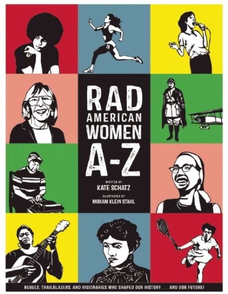 Rad American Women A-Z: Rebels, Trailblazers, and Visionaries who Shaped Our History . . . and Our Future! - City Lights / Sister Spit - Kate Schatz - Libros - City Lights Books - 9780872866836 - 21 de mayo de 2015