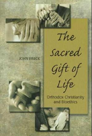 Cover for John Breck · The Sacred Gift of Life: Orthodox Christianity and Bioethics (Paperback Book) (1998)