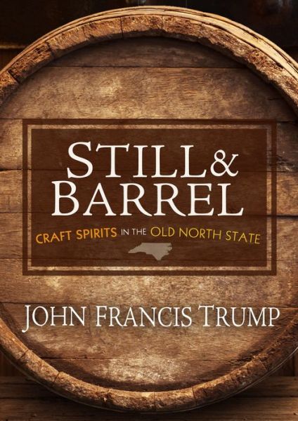 Still & Barrel: Craft Spirits in the Old North State - John Francis Trump - Books - John F Blair Publisher - 9780895876836 - June 22, 2017