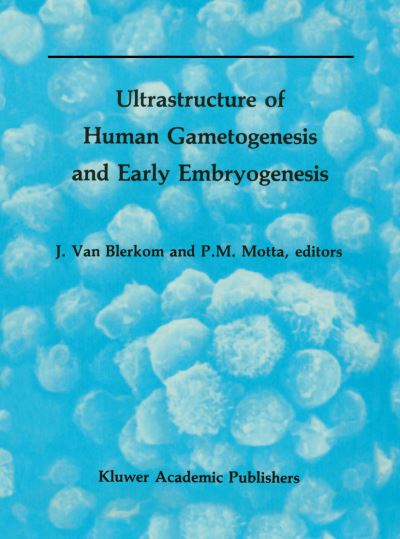 Cover for Ultrastructure of Human Gametogenesis and Early Embryogenesis - Electron Microscopy in Biology and Medicine (Hardcover Book) [1989 edition] (1989)