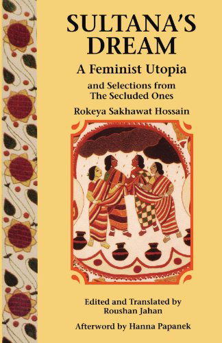 Sultana's Dream: And Selections from the Secluded Ones - Rokheya Shekhawat Hossein - Books - Feminist Press at The City University of - 9780935312836 - February 18, 1993