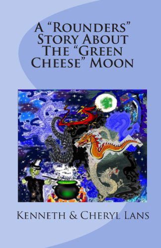 Cover for Cheryl Lans · A &quot;Rounders&quot; Story About the &quot;Green Cheese&quot; Moon (Paperback Book) (2010)