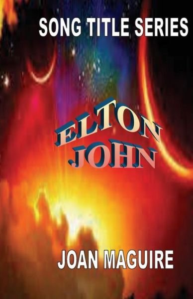 Song Title Series - Elton John - Ms Joan Patricia Maguire - Boeken - Joan Maguire - 9780994199836 - 29 november 2014