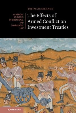 Cover for Ackermann, Tobias (Ruhr-Universitat, Bochum, Germany) · The Effects of Armed Conflict on Investment Treaties - Cambridge Studies in International and Comparative Law (Gebundenes Buch) [New edition] (2022)