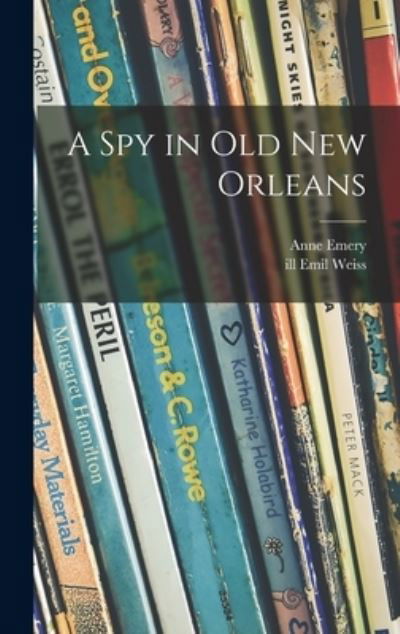 Cover for Anne 1907- Emery · A Spy in Old New Orleans (Hardcover Book) (2021)