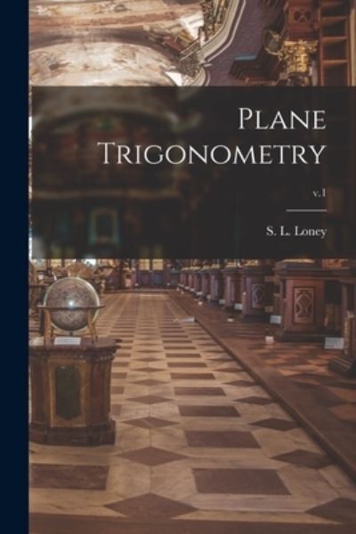 Cover for S L (Sidney Luxton) 1860-1939 Loney · Plane Trigonometry; v.1 (Paperback Bog) (2021)