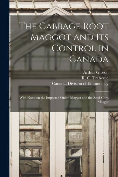 The Cabbage Root Maggot and Its Control in Canada [microform] - Arthur 1875-1959 Gibson - Bøger - Legare Street Press - 9781013729836 - 9. september 2021
