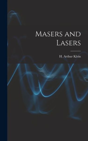 Cover for H Arthur Klein · Masers and Lasers (Hardcover Book) (2021)