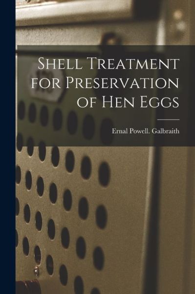 Cover for Ernal Powell Galbraith · Shell Treatment for Preservation of Hen Eggs (Paperback Book) (2021)