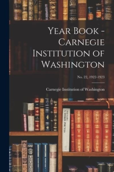 Cover for Carnegie Institution of Washington · Year Book - Carnegie Institution of Washington; no. 22, 1922-1923 (Paperback Book) (2021)