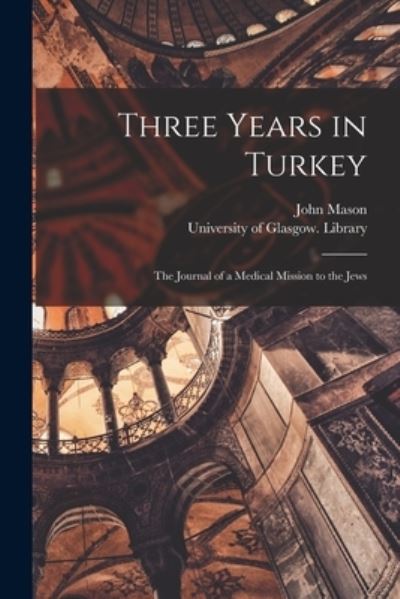 Cover for John Mason · Three Years in Turkey [electronic Resource]: the Journal of a Medical Mission to the Jews (Pocketbok) (2021)