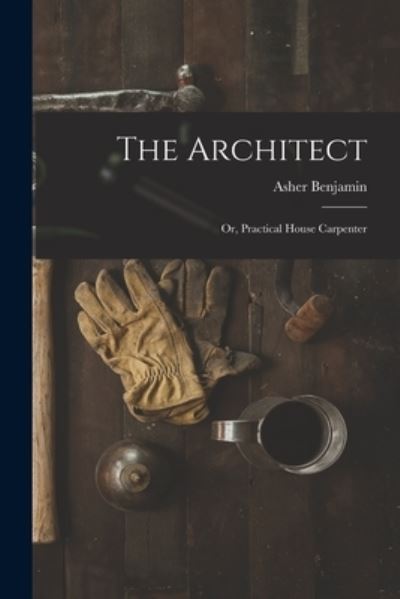 Cover for Asher Benjamin · Architect (Book) (2022)