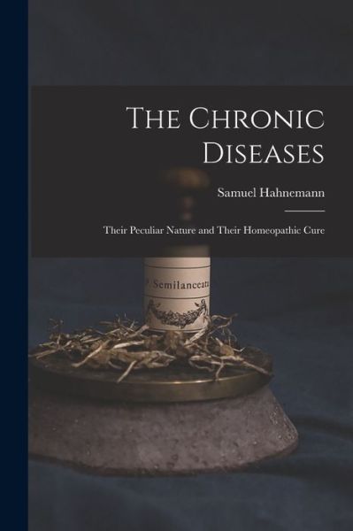 Chronic Diseases - Samuel Hahnemann - Książki - Creative Media Partners, LLC - 9781015585836 - 26 października 2022