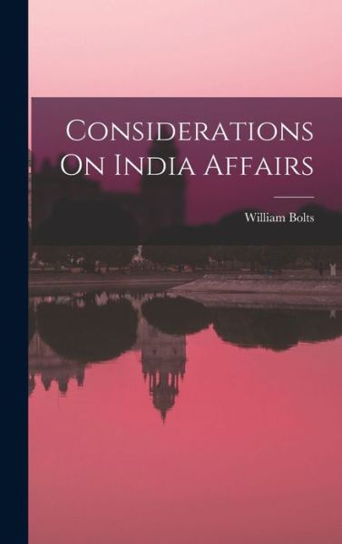 Cover for William Bolts · Considerations on India Affairs (Book) (2022)