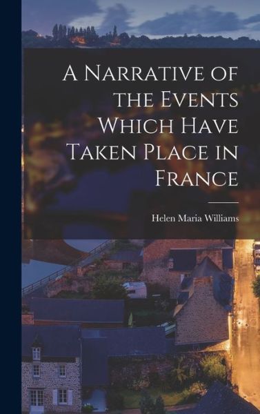 Cover for Helen Maria Williams · Narrative of the Events Which Have Taken Place in France (Bok) (2022)