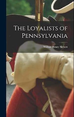 Cover for Wilbur Henry Siebert · Loyalists of Pennsylvania (Book) (2022)