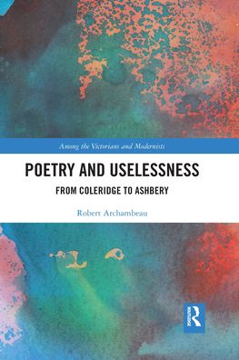 Cover for Robert Archambeau · Poetry and Uselessness: From Coleridge to Ashbery - Among the Victorians and Modernists (Pocketbok) (2021)