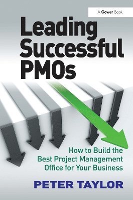 Leading Successful PMOs: How to Build the Best Project Management Office for Your Business - Peter Taylor - Kirjat - Taylor & Francis Ltd - 9781032836836 - maanantai 24. kesäkuuta 2024