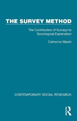 Cover for Catherine Marsh · The Survey Method: The Contribution of Surveys to Sociological Explanation - Contemporary Social Research (Hardcover Book) (2025)