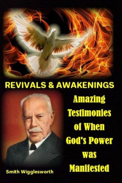 Cover for Michael H Yeager · Smith Wigglesworth REVIVALS &amp; AWAKENINGS: Amazing Testimonies of When God's Power was Manifested (Pocketbok) (2019)