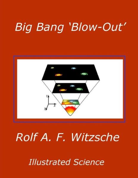 Big Bang ?Blow-Out? - Rolf A. F. Witzsche - Books - Independently Published - 9781095110836 - April 18, 2019