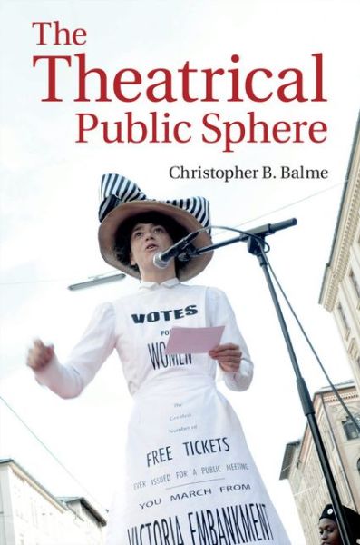 Cover for Balme, Christopher B. (Universitat Munchen) · The Theatrical Public Sphere (Hardcover Book) (2014)