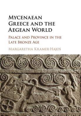 Cover for Kramer-Hajos, Margaretha (Indiana University) · Mycenaean Greece and the Aegean World: Palace and Province in the Late Bronze Age (Paperback Book) (2020)