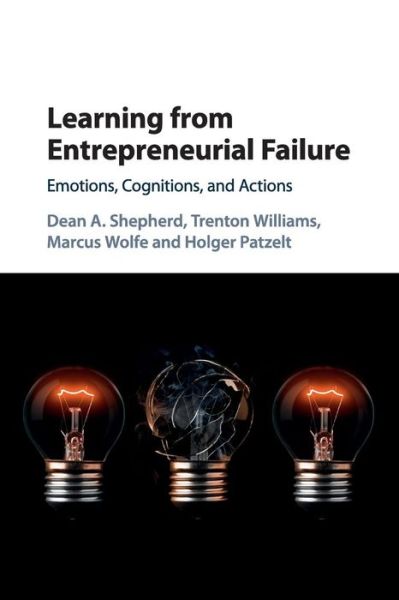 Cover for Shepherd, Dean A. (Indiana University) · Learning from Entrepreneurial Failure: Emotions, Cognitions, and Actions (Paperback Book) (2018)