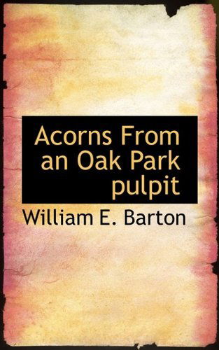 Cover for William E. Barton · Acorns from an Oak Park Pulpit (Paperback Book) (2009)