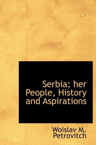 Cover for Woislav M Petrovitch · Serbia; Her People, History and Aspirations (Hardcover Book) (2009)
