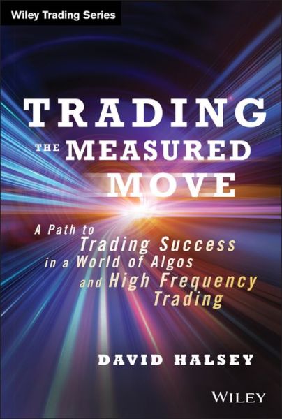 Cover for David Halsey · Trading the Measured Move: A Path to Trading Success in a World of Algos and High Frequency Trading - Wiley Trading (Hardcover Book) (2014)