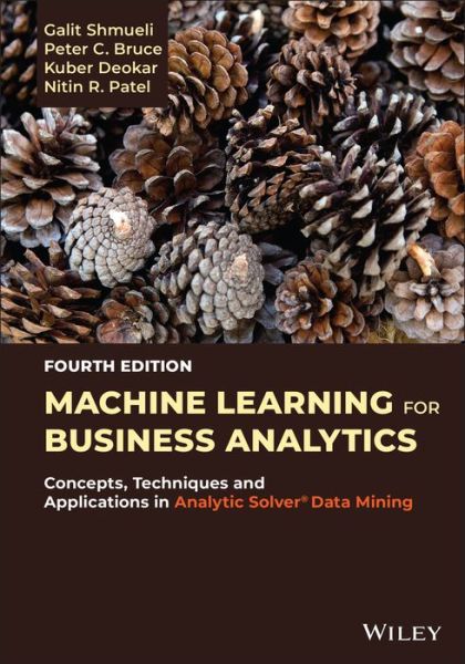 Cover for Shmueli, Galit (National Tsing Hua University, Taipei, Taiwan) · Machine Learning for Business Analytics: Concepts, Techniques, and Applications with Analytic Solver Data Mining (Hardcover Book) (2023)