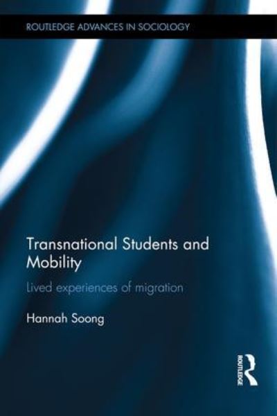 Cover for Soong, Hannah (University of South Australia, Australia) · Transnational Students and Mobility: Lived Experiences of Migration - Routledge Advances in Sociology (Hardcover Book) (2015)