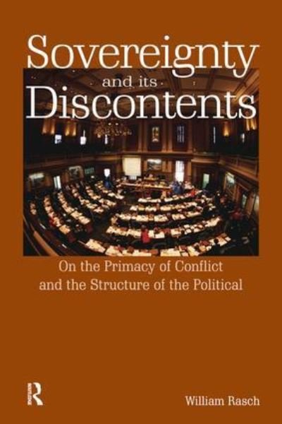 Cover for Rasch, William (Indiana University, USA) · Sovereignty and its Discontents: On the Primacy of Conflict and the Structure of the Political - Birkbeck Law Press (Hardcover Book) (2016)