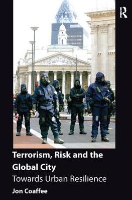 Cover for Jon Coaffee · Terrorism, Risk and the Global City: Towards Urban Resilience (Taschenbuch) (2016)