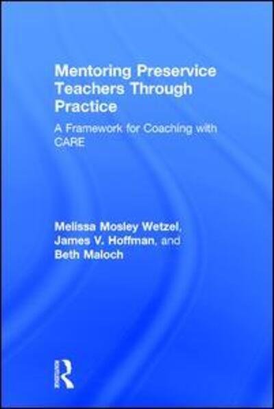 Cover for Wetzel, Melissa Mosley (University of Texas at Austin) · Mentoring Preservice Teachers Through Practice: A Framework for Coaching with CARE (Gebundenes Buch) (2017)