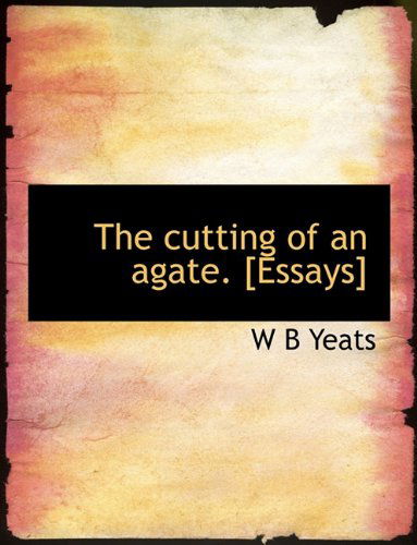 Cover for William Butler Yeats · The Cutting of an Agate. [essays] (Hardcover Book) (2010)