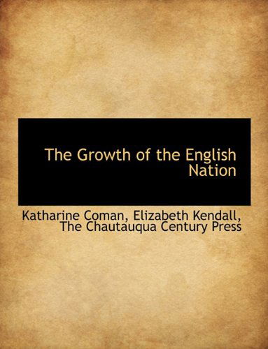 The Growth of the English Nation - Elizabeth Kendall - Books - BiblioLife - 9781140577836 - April 6, 2010