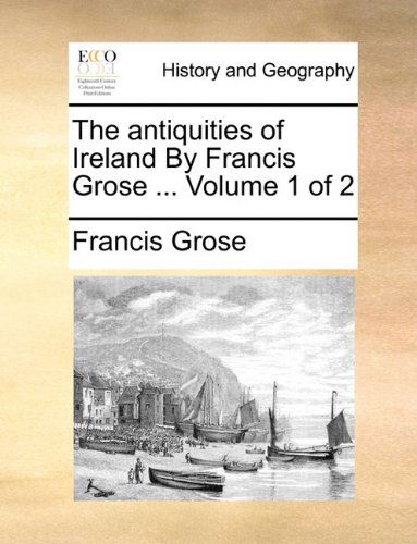 Cover for Francis Grose · The Antiquities of Ireland by Francis Grose ...  Volume 1 of 2 (Paperback Book) (2010)