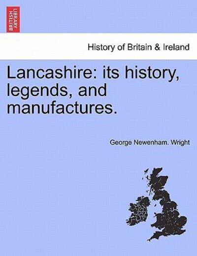 Cover for George Newenham Wright · Lancashire: Its History, Legends, and Manufactures. (Pocketbok) (2011)