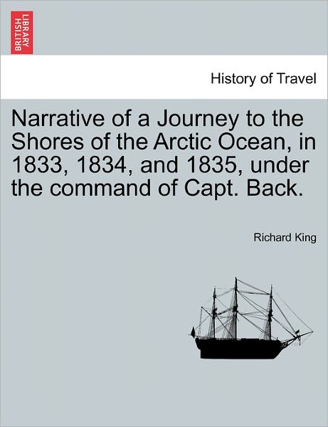 Cover for Richard King · Narrative of a Journey to the Shores of the Arctic Ocean, in 1833, 1834, and 1835, Under the Command of Capt. Back. (Pocketbok) (2011)