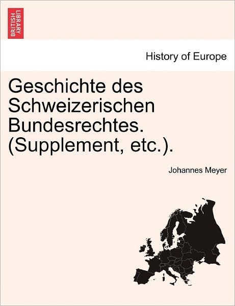 Cover for Johannes Meyer · Geschichte Des Schweizerischen Bundesrechtes. (Supplement, Etc.). Crfter Band (Paperback Book) (2011)