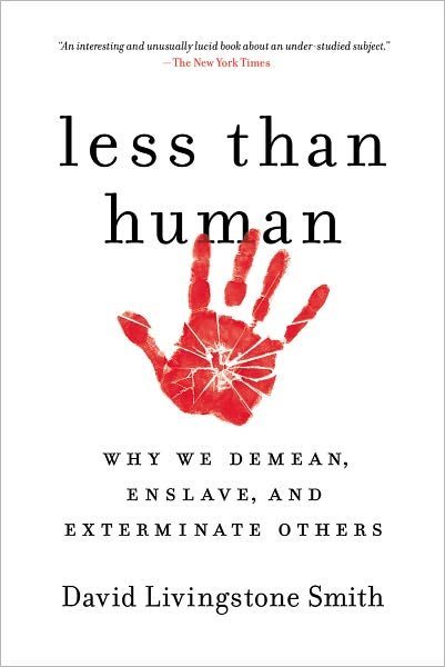 David Livingstone Smith · Less Than Human: Why We Demean, Enslave, and Exterminate Others (Paperback Book) (2012)