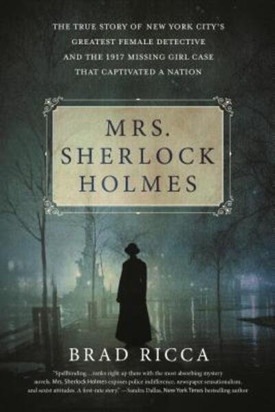 Cover for Brad Ricca · Mrs. Sherlock Holmes: The True Story of New York City's Greatest Female Detective and the 1917 Missing Girl Case That Captivated a Nation (Paperback Book) (2018)