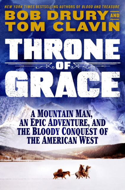 Cover for Tom Clavin · Throne of Grace: A Mountain Man, an Epic Adventure, and the Bloody Conquest of the American West (Inbunden Bok) (2024)