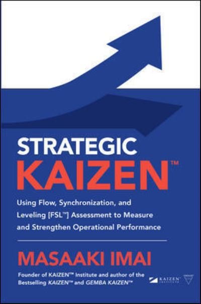 Cover for Masaaki Imai · Strategic KAIZEN™: Using Flow, Synchronization, and Leveling [FSL™] Assessment to Measure and Strengthen Operational Performance (Gebundenes Buch) (2021)