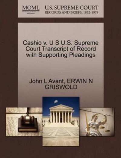 Cover for John L Avant · Cashio V. U S U.s. Supreme Court Transcript of Record with Supporting Pleadings (Paperback Book) (2011)