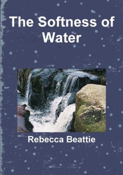 Cover for Rebecca Beattie · Softness of Water (Book) (2012)