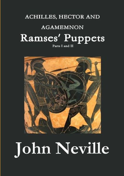 ACHILLES, HECTOR AND AGAMEMNON - Ramses' Puppets - John Neville - Książki - lulu.com - 9781291578836 - 29 września 2013