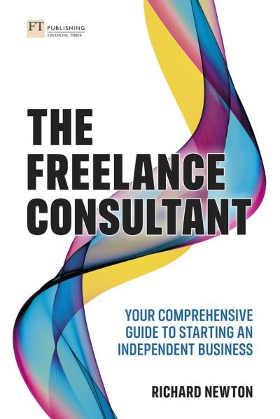 Cover for Richard Newton · Freelance Consultant, The: Your comprehensive guide to starting an independent business (Pocketbok) (2021)